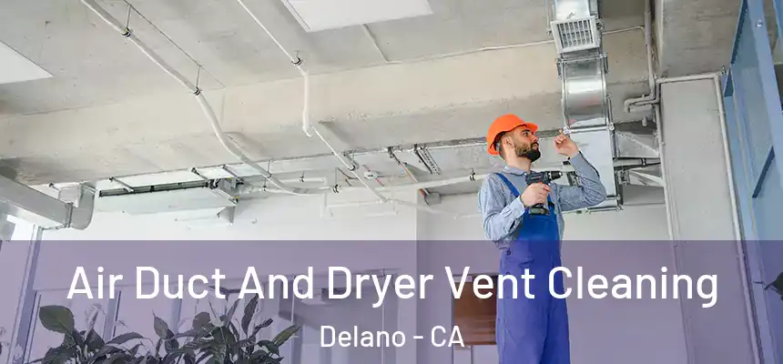 Air Duct And Dryer Vent Cleaning Delano - CA