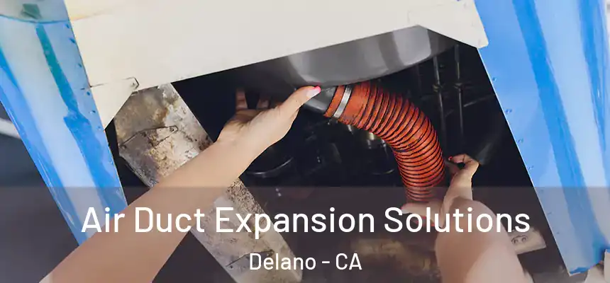 Air Duct Expansion Solutions Delano - CA