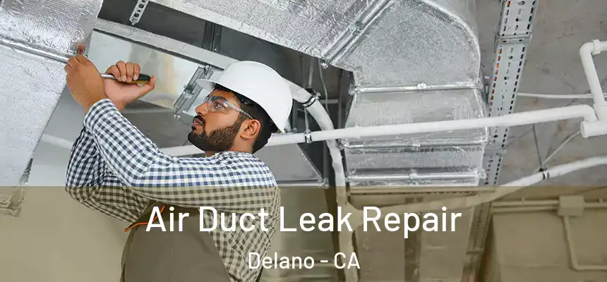 Air Duct Leak Repair Delano - CA