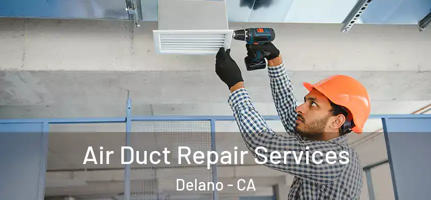 Air Duct Repair Services Delano - CA