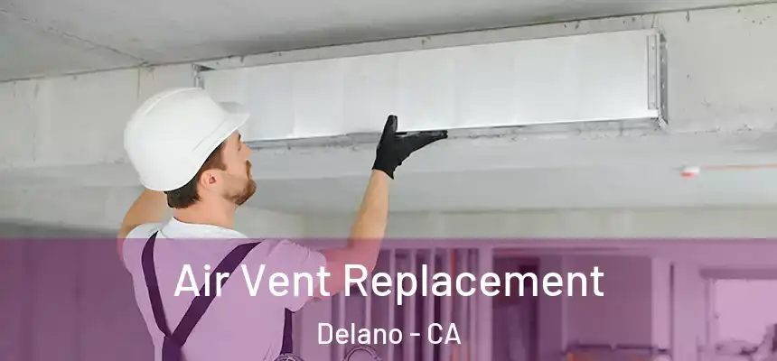 Air Vent Replacement Delano - CA