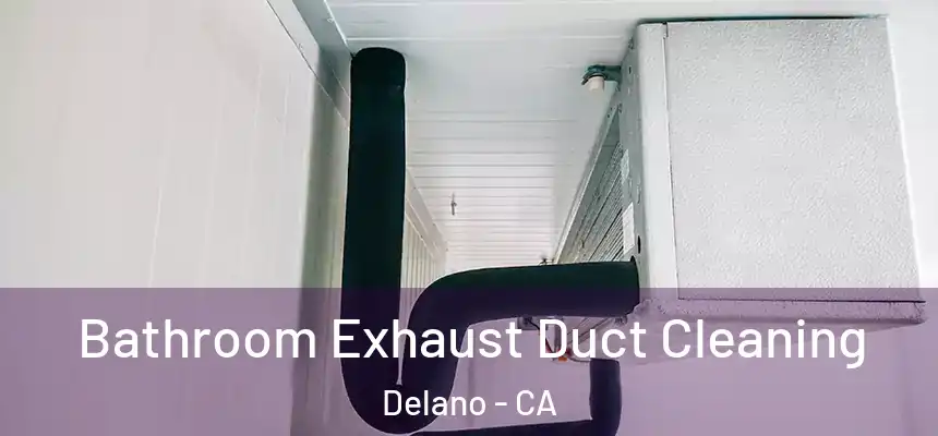  Bathroom Exhaust Duct Cleaning Delano - CA