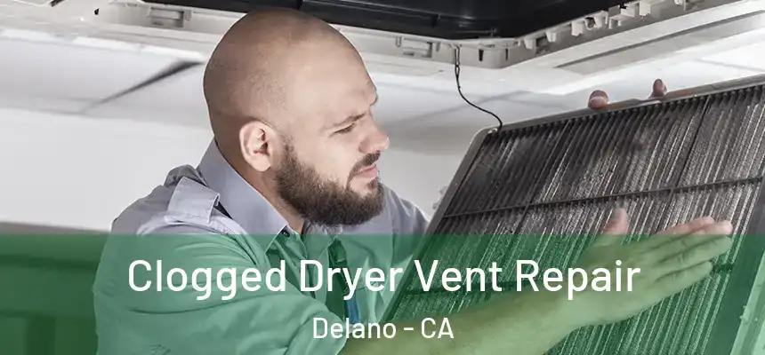 Clogged Dryer Vent Repair Delano - CA