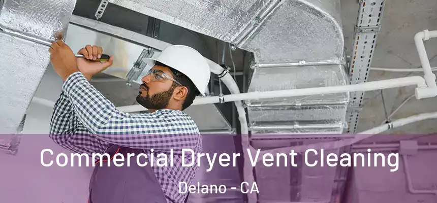 Commercial Dryer Vent Cleaning Delano - CA