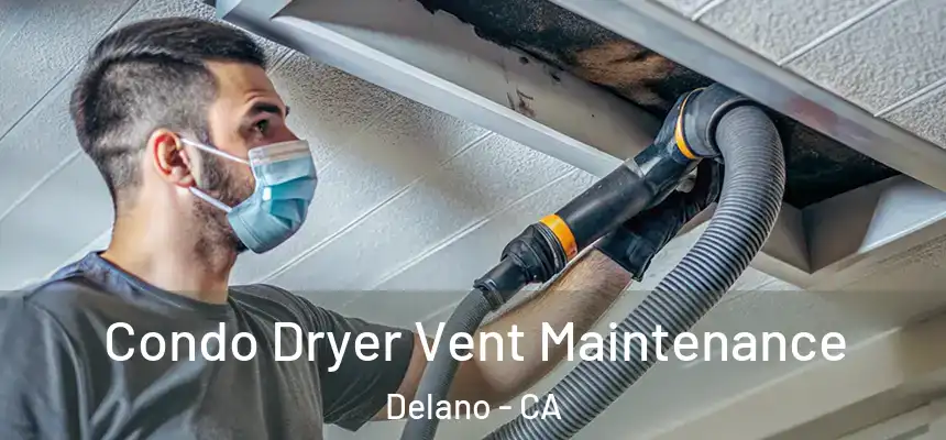 Condo Dryer Vent Maintenance Delano - CA