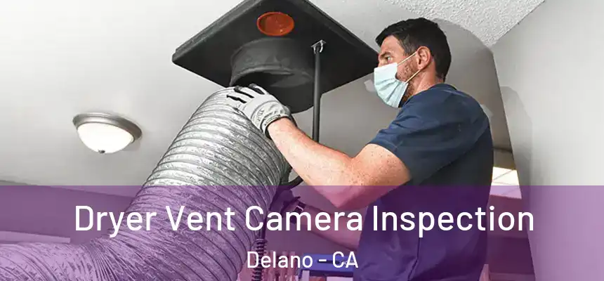  Dryer Vent Camera Inspection Delano - CA