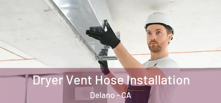  Dryer Vent Hose Installation Delano - CA