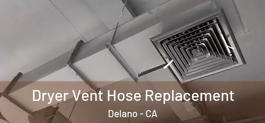  Dryer Vent Hose Replacement Delano - CA