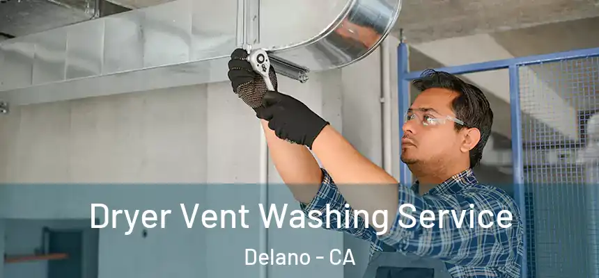 Dryer Vent Washing Service Delano - CA