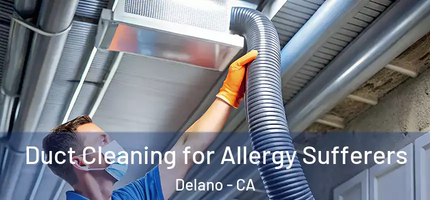 Duct Cleaning for Allergy Sufferers Delano - CA