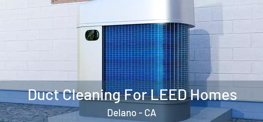 Duct Cleaning For LEED Homes Delano - CA