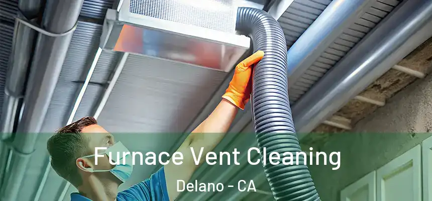  Furnace Vent Cleaning Delano - CA