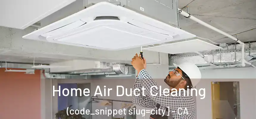  Home Air Duct Cleaning (code_snippet slug=city] - CA