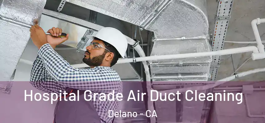  Hospital Grade Air Duct Cleaning Delano - CA