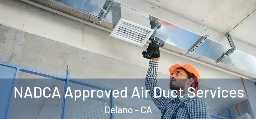 NADCA Approved Air Duct Services Delano - CA