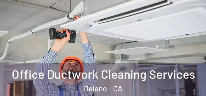  Office Ductwork Cleaning Services Delano - CA