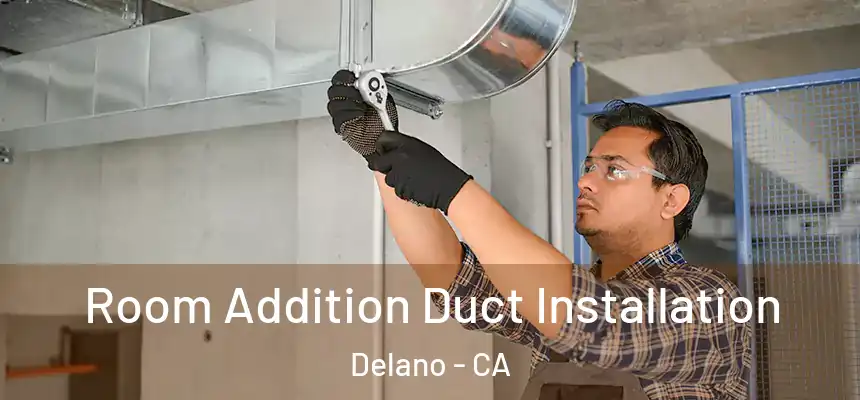  Room Addition Duct Installation Delano - CA
