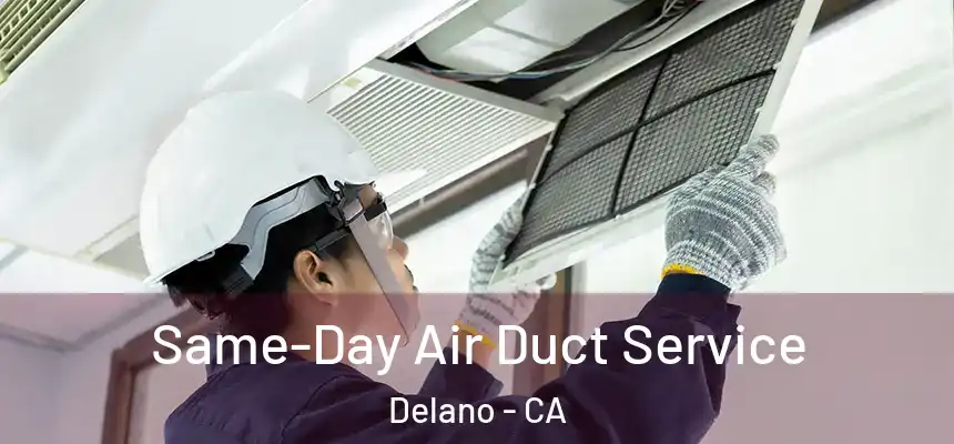  Same-Day Air Duct Service Delano - CA