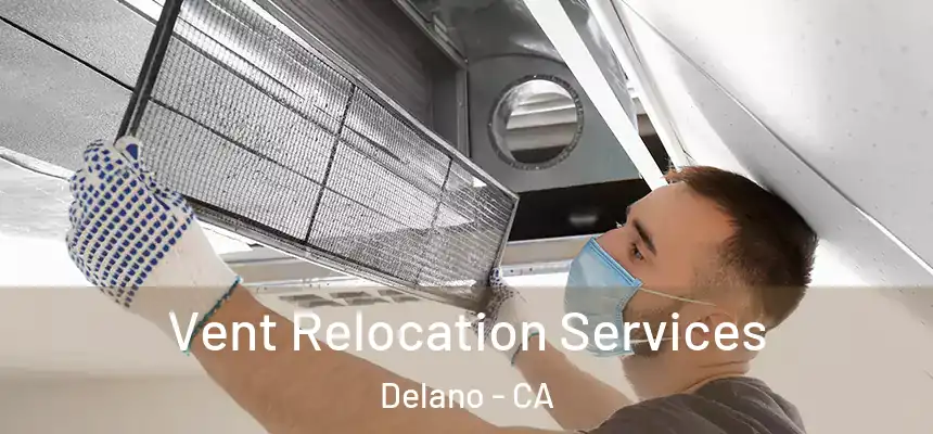 Vent Relocation Services Delano - CA
